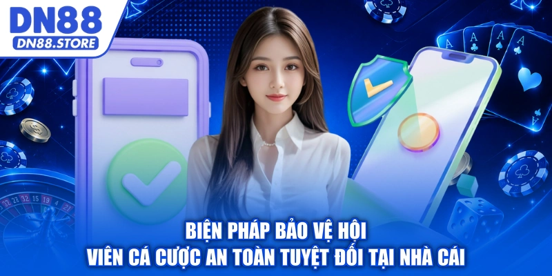 Biện pháp bảo vệ hội viên cá cược an toàn tuyệt đối tại nhà cái