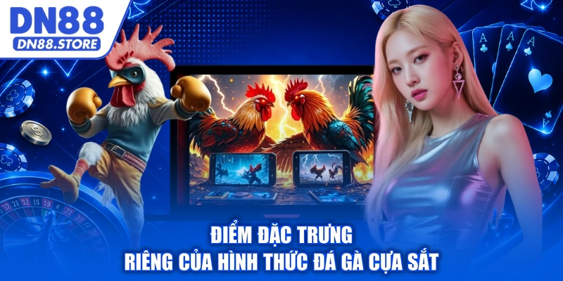 Điểm đặc trưng riêng của hình thức đá gà cựa sắt