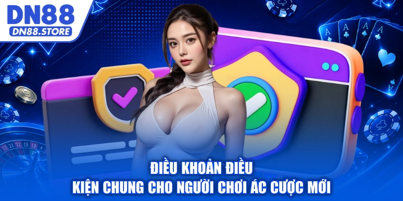 Điều khoản điều kiện chung cho người chơi ác cược mới