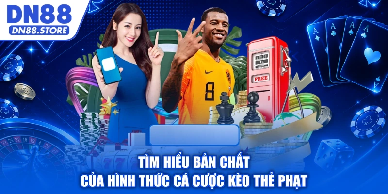 Tìm hiểu bản chất của hình thức cá cược kèo thẻ phạt