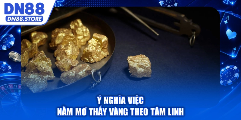 Ý nghĩa việc nằm mơ thấy vàng theo tâm linh